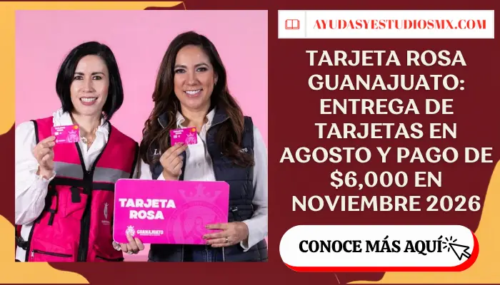 Tarjeta Rosa Guanajuato: entrega de tarjetas en agosto y pago de $6,000 en noviembre 2026