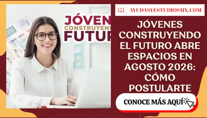 Jóvenes Construyendo el Futuro abre espacios en agosto 2026: cómo postularte