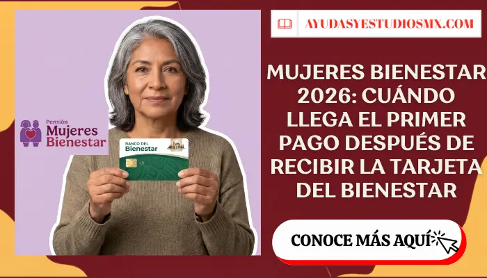 Mujeres Bienestar 2026: cuándo llega el primer pago después de recibir la Tarjeta del Bienestar