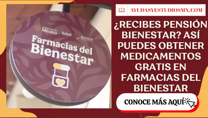 ¿Recibes Pensión Bienestar? Así puedes obtener medicamentos gratis en Farmacias del Bienestar