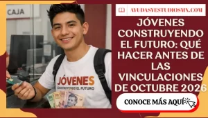 Jóvenes Construyendo el Futuro: qué hacer antes de las vinculaciones de octubre 2026