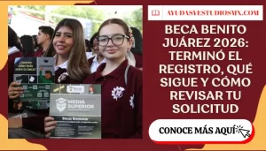 Beca Benito Juárez 2026: terminó el registro, qué sigue y cómo revisar tu solicitud