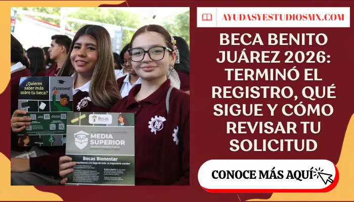 Beca Benito Juárez 2026: terminó el registro, qué sigue y cómo revisar tu solicitud
