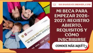 Mi Beca para Empezar 2026-2027: registro abierto, requisitos y cómo inscribirse