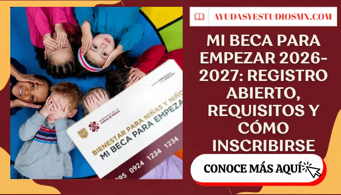 Mi Beca para Empezar 2026-2027: registro abierto, requisitos y cómo inscribirse