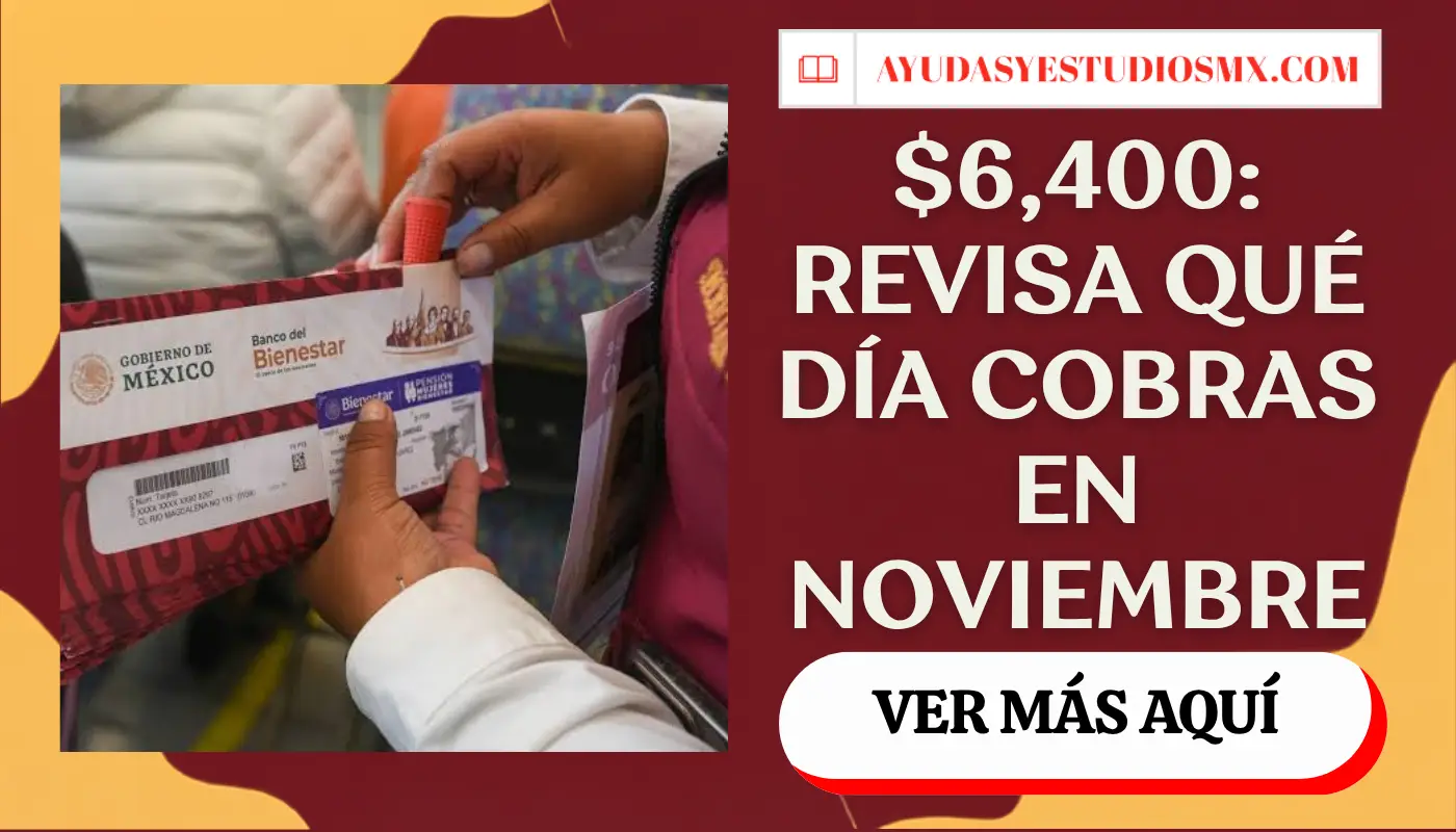 Pensión Bienestar noviembre-diciembre 2026: calendario oficial del 3 al 27 y cuándo cobras $6,400